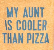 My Aunt is Cooler than Pizza