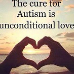 The cure for Autism is unconditional love