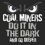 Coal Miners do it in the dark and go deeper