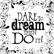 Dare to Dream Then Do It