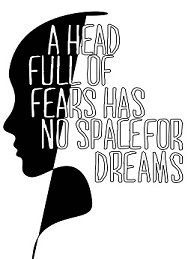 Ahead full of fears has no space for dreams