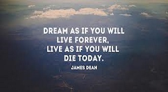 Dream as if you will life forever