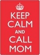 Keep Calm and Call Mom