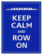 Keep Calm and Row On