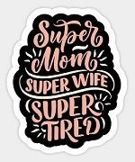 Super Mom Super Wife Super Tired